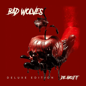 Die About It (Deluxe) by Bad Wolves