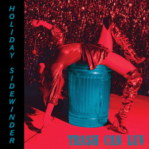Tra$h Can Luv by Holiday Sidewinder