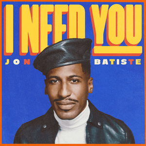 I NEED YOU by Jon Batiste