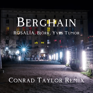 Berghain (Conrad Taylor Remix) by ROSALÍA, Björk & Yves Tumor