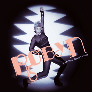 Dancing on My Own by Robyn