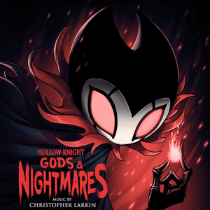 Hollow Knight: Gods & Nightmares (Original Game Soundtrack) by Christopher Larkin