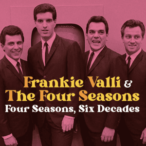 Four Seasons, Six Decades by Frankie Valli & The Four Seasons