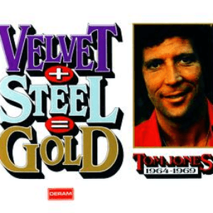Velvet + Steel = Gold - Tom Jones 1964-1969 by Tom Jones