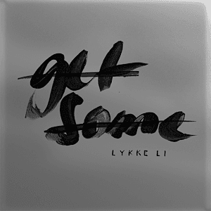 Get Some by Lykke Li