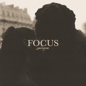Focus by Ama Louise