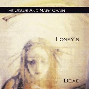 Honey's Dead by The Jesus and Mary Chain