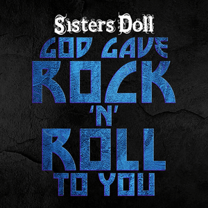God Gave Rock 'N' Roll To You by Sisters Doll