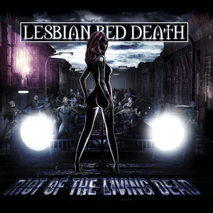 Riot Of The Living Dead (Limited Edition) by Lesbian Bed Death