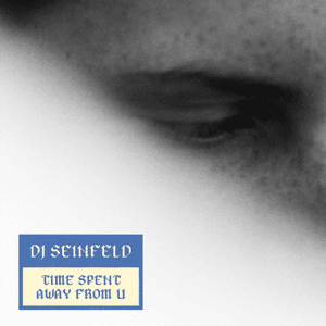 Time Spent Away From U by DJ Seinfeld