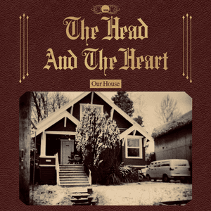Our House by The Head and the Heart