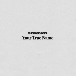 Your True Name by The Radio Dept.
