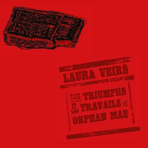 The Triumphs & Travails Of Orphan Mae by Laura Veirs