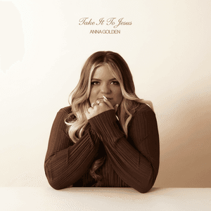 Take It To Jesus by Anna Golden
