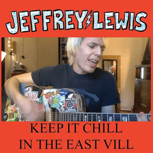 Keep It Chill in the East Vill by Jeffrey Lewis