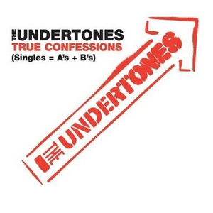 True Confessions (Singles=A's+B's) by The Undertones
