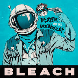 Bleach by Dexter and The Moonrocks