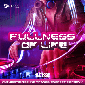 Fullness Of Life (Futuristic, Techno Trance, Energetic Groovy) by SeBs!
