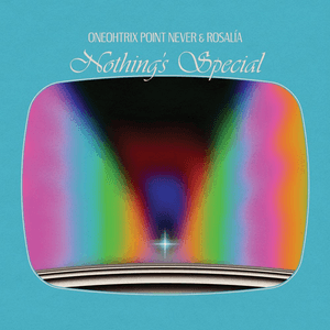 Nothing's Special by Oneohtrix Point Never