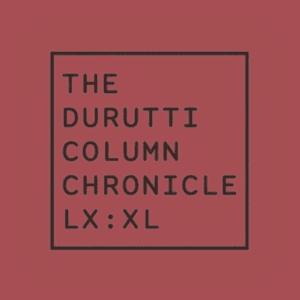 Chronicle LX: XL by The Durutti Column