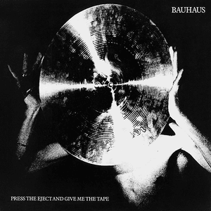 Press the Eject and Give Me the Tape by Bauhaus