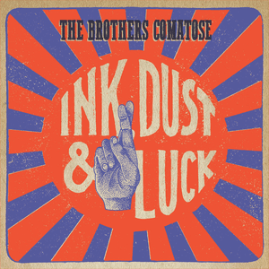Ink, Dust & Luck by The Brothers Comatose