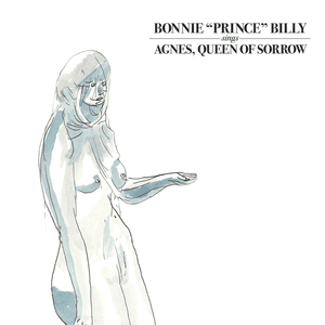 Agnes, Queen of Sorrow by Bonnie “Prince” Billy
