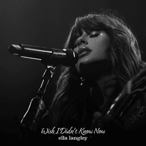 Wish I Didn't Know Now by Ella Langley