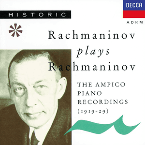 Rachmaninoff Plays Rachmaninoff - The Ampico Piano Recordings by Sergei Rachmaninoff