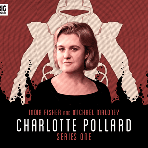 Charlotte Pollard - Series One by India Fisher