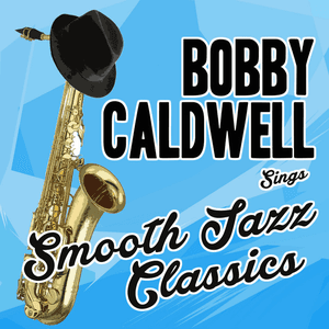 Bobby Caldwell Sings Smooth Jazz Classics by Bobby Caldwell