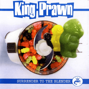 Surrender to the Blender by King Prawn