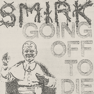Going off to Die by Smirk