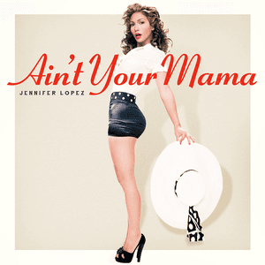 Ain't Your Mama by Jennifer Lopez
