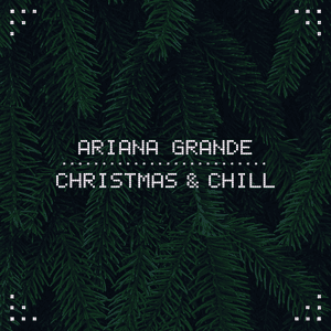 Christmas & Chill by Ariana Grande & The Weeknd