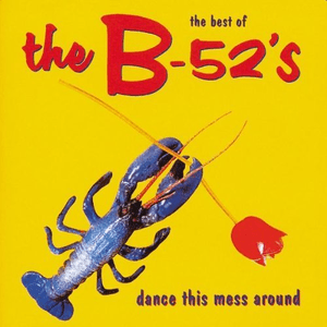 Dance The Mess Around - The Best Of The B-52's by The B-52's