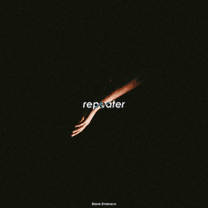 repeater by Blank Embrace