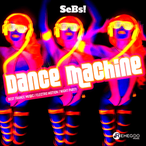 Dance Machine - Best Trance Music, Electro Motion, Night Party by SeBs!