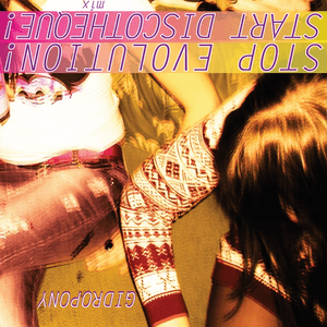 Stop Evolution! Start Discotheque! by Gidropony