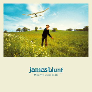 Who We Used To Be (Deluxe) by James Blunt