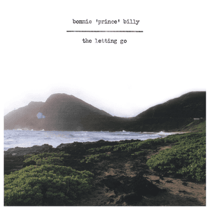The Letting Go by Bonnie “Prince” Billy