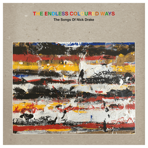 The Endless Coloured Ways: The Songs of Nick Drake by Katherine Priddy