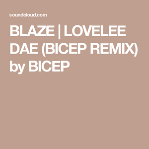 Lovelee Dae Bicep Remixes by Blaze