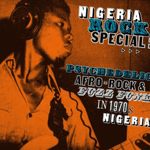 Nigeria Rock Special: Psychedelic Afro-Rock & Fuzz Funk In 1970's Nigeria by Tunji Oyelana