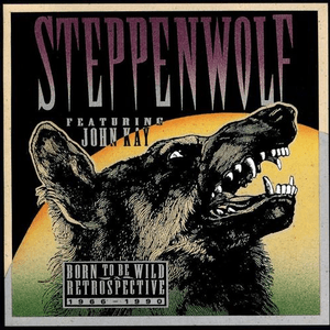 Born to Be Wild: A Retrospective by Steppenwolf