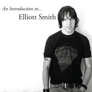 An Introduction to Elliott Smith by Elliott Smith