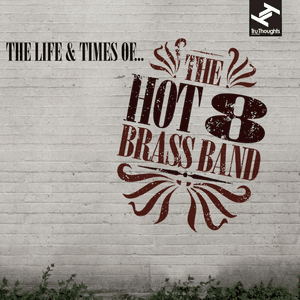 The Life and Time Of... by Hot 8 Brass Band