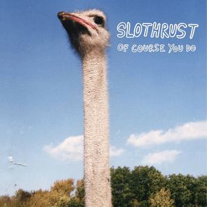 Of Course You Do by Slothrust