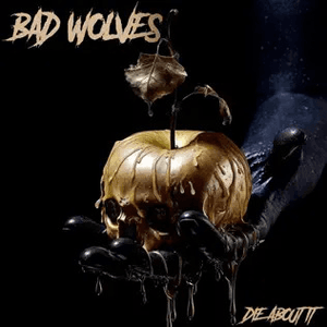 Die About It by Bad Wolves