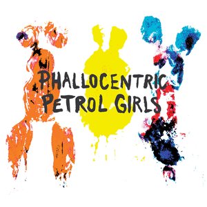 Phallocentric by Petrol Girls